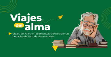 Viajes del alma y Tallernautas | Ven a crear un pedacito de historia con nosotros