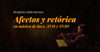 Recital de violín barroco: Afectos y retórica en música de los s. XVII y XVIII 