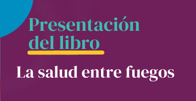 Presentación del libro: La salud entre fuegos