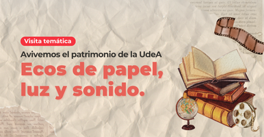 Visita temática: Avivemos el patrimonio de la UdeA: ecos de papel, luz y sonido
