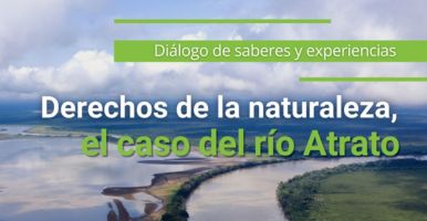 Diálogo de saberes y experiencias: Derechos de la Naturaleza, el caso del río Atrato