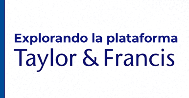 imagen con el texto: Explorando la plataformaTaylor & Francis