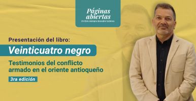Paginas Abiertas. 24 Negro: testimonios del conflicto armado en el oriente antioqueño