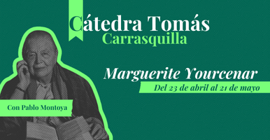 Cátedra Tomás Carrasquilla "Marguerite Yourcenar"