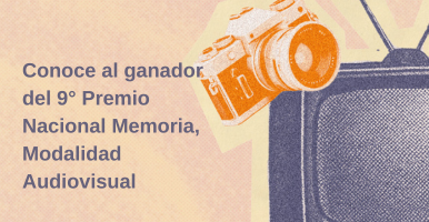 Conoce al ganador del 9° Premio Nacional Memoria, Modalidad Audiovisual