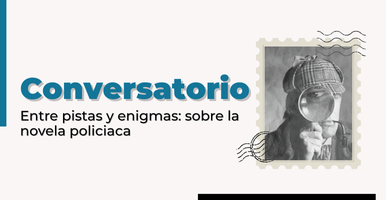 Conversatorio | Entre pistas y enigmas: sobre novela policiaca 