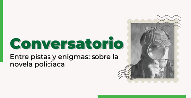 Conversatorio | Entre pistas y enigmas: sobre novela policiaca