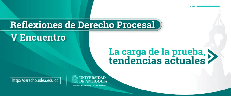 Reflexiones de Derecho Procesal V encuentro: La carga de la prueba, tendencias actuales Reflexiones de Derecho Procesal V encuentro: La carga de la prueba, tendencias actuales