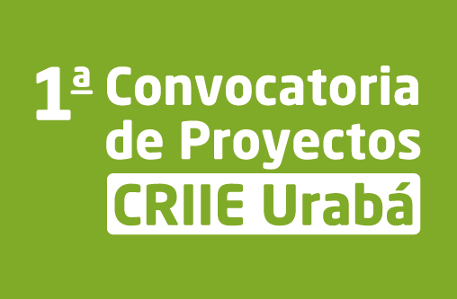 Conoce los resultados finales de la 1ª Convocatoria de Proyectos CRIIE Urabá