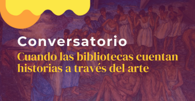 Conversatorio: Cuando las bibliotecas cuentan historias a través del arte