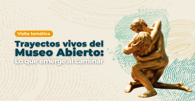 Visita temática: Trayectos vivos del Museo Abierto: lo que emerge al caminar