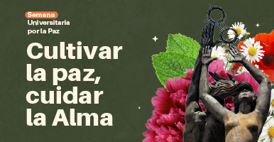 Semana Universitaria por la Paz: Cultivar la paz, cuidar la Alma