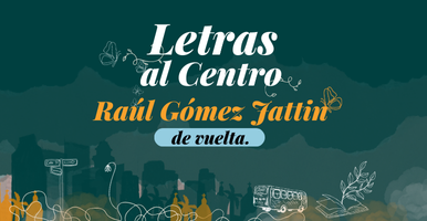 Letras al Centro. Raúl Gómez Jattin, de vuelta