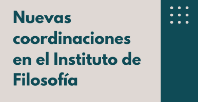 Nuevas coordinaciones Instituto de Filosofía
