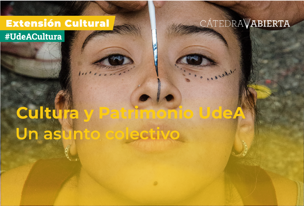 Cátedra Abierta: Cultura y Patrimonio UdeA. Un asunto colectivo