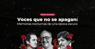 Visita temática nocturna: Voces que no se apagan: memorias nocturnas de una época oscura.
