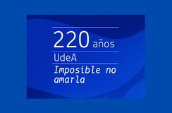 Imposible no amarla, 220 años UdeA 