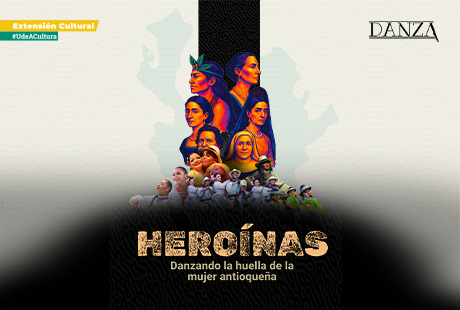 HEROÍNAS: Danzando la huella de la mujer antioqueña