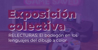 Exposición colectiva | RELECTURAS: El bodegón en los lenguajes del dibujo a color