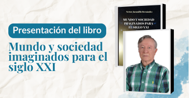 Presentación del libro: Mundo y sociedad imaginados para el siglo XXI