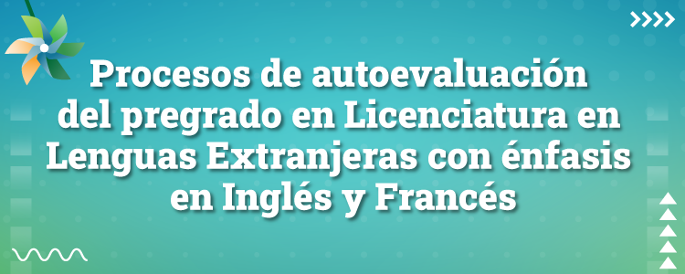 Procesos de autoevaluación del pregrado en Licenciatura en Lenguas Extranjeras con Énfasis en Inglés y en Francés